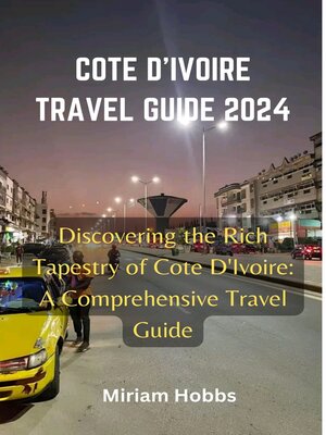 cover image of COTE D'IVOIRE TRAVEL GUIDE 2024